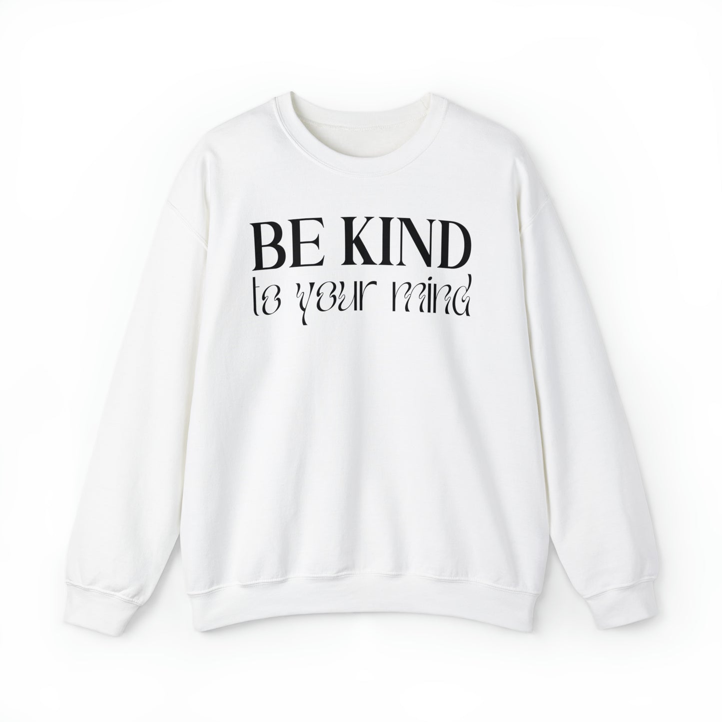 Be kind to you mind sweatshirt