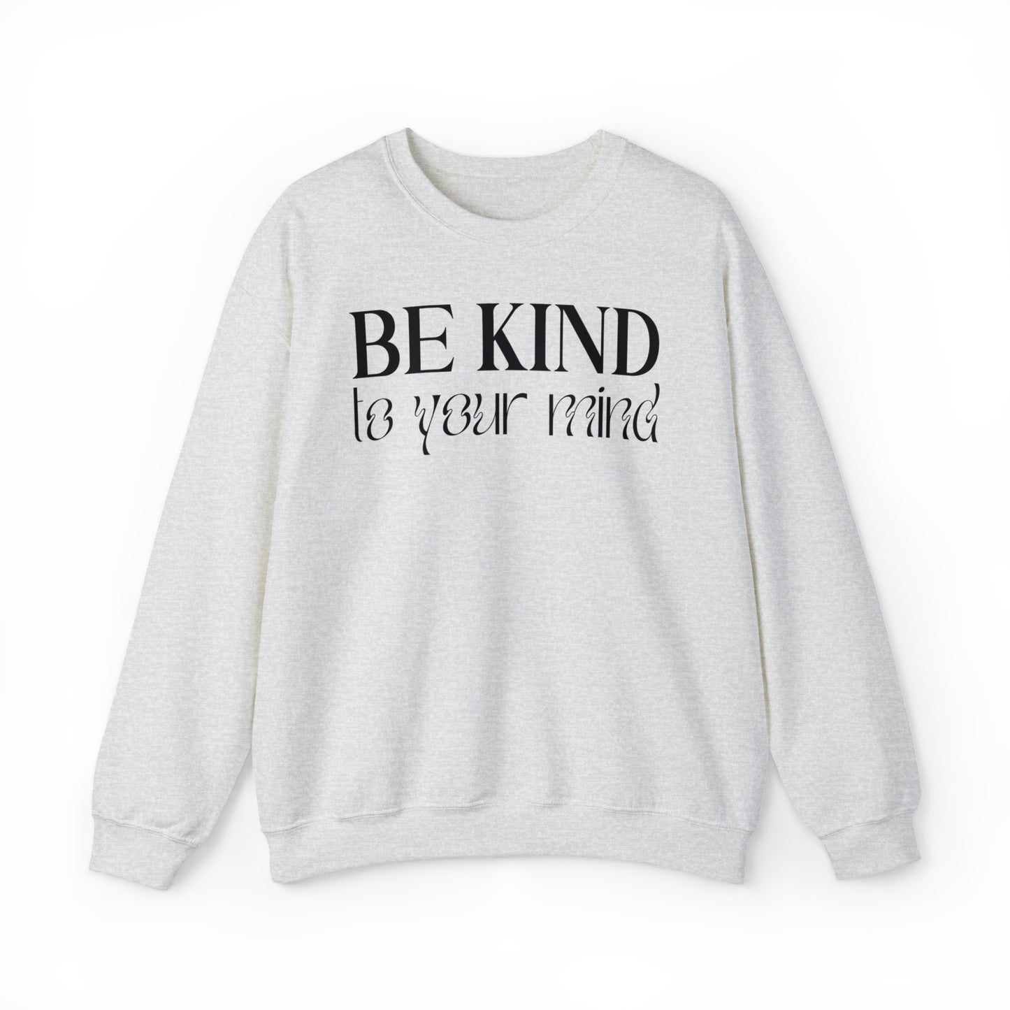 Be kind to you mind sweatshirt